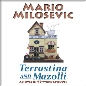 Terrastina and Mazolli: A Novel in 99-Word Episodes